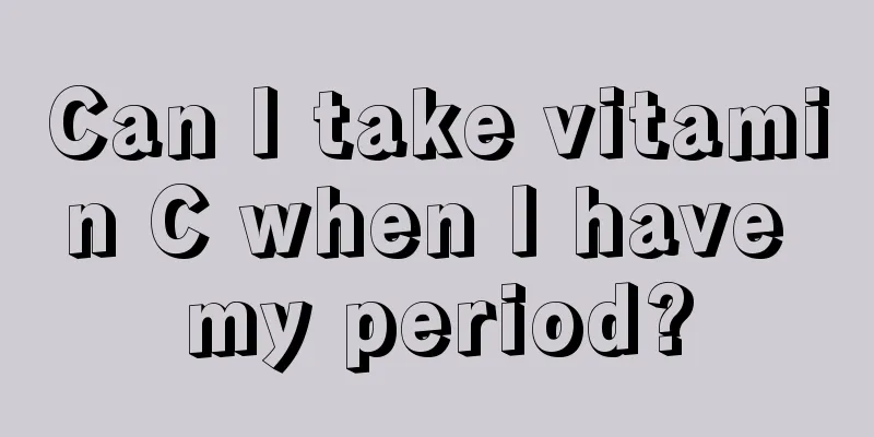 Can I take vitamin C when I have my period?