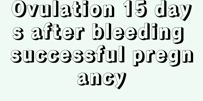 Ovulation 15 days after bleeding successful pregnancy