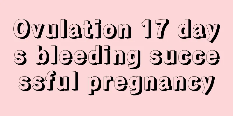 Ovulation 17 days bleeding successful pregnancy