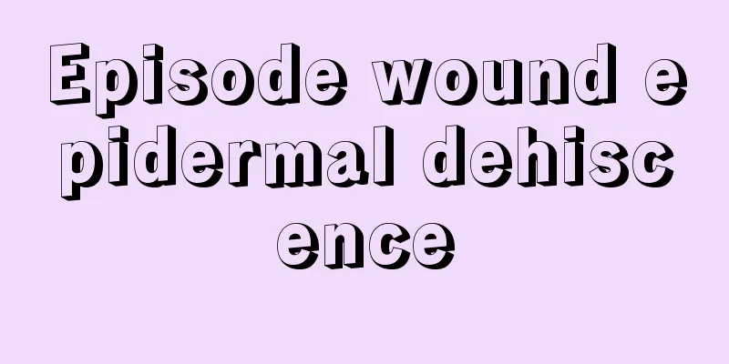 Episode wound epidermal dehiscence