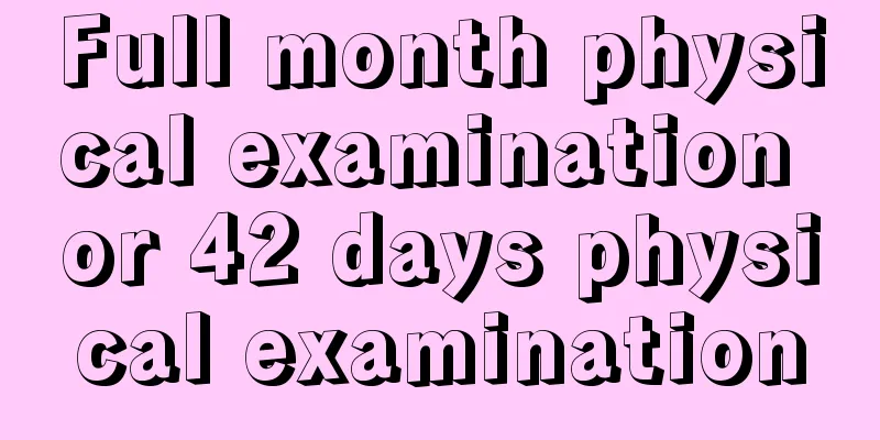 Full month physical examination or 42 days physical examination