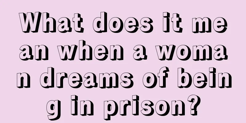 What does it mean when a woman dreams of being in prison?