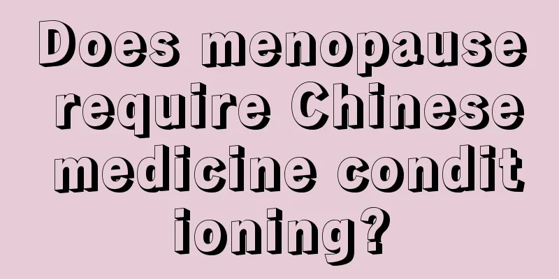 Does menopause require Chinese medicine conditioning?