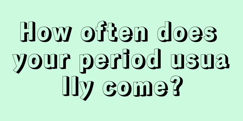 How often does your period usually come?