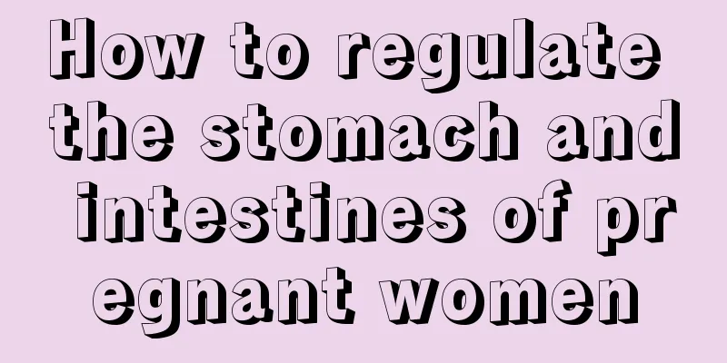 How to regulate the stomach and intestines of pregnant women