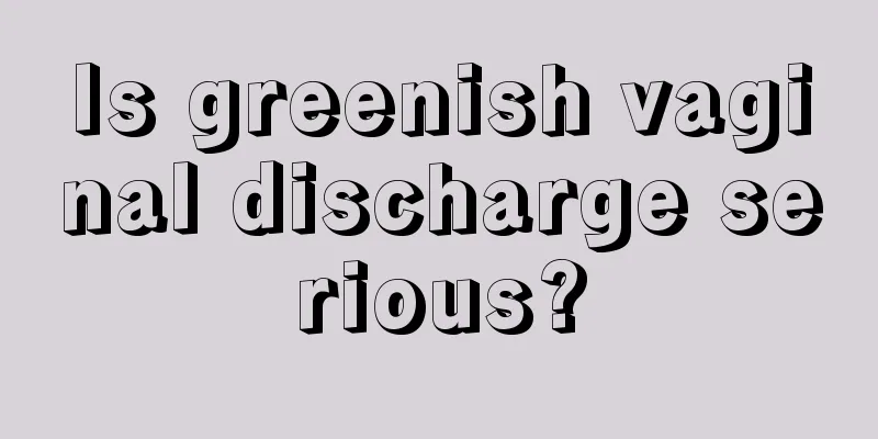 Is greenish vaginal discharge serious?