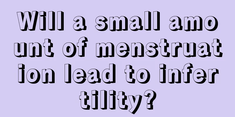 Will a small amount of menstruation lead to infertility?