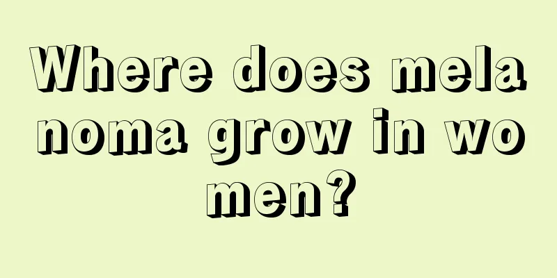 Where does melanoma grow in women?