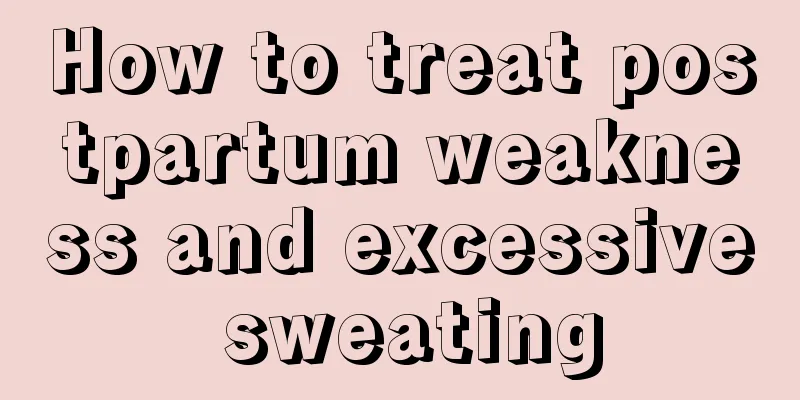 How to treat postpartum weakness and excessive sweating