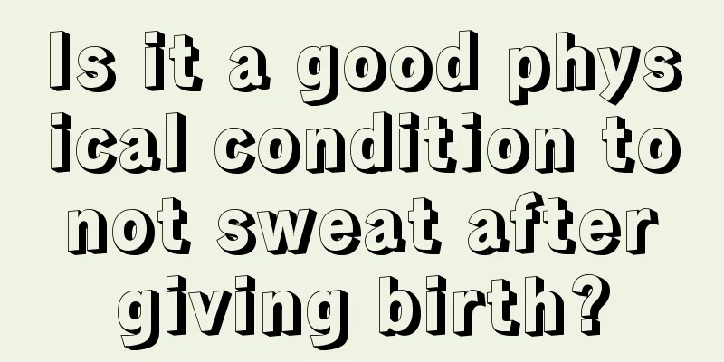 Is it a good physical condition to not sweat after giving birth?