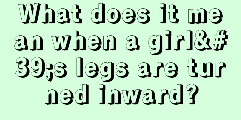 What does it mean when a girl's legs are turned inward?