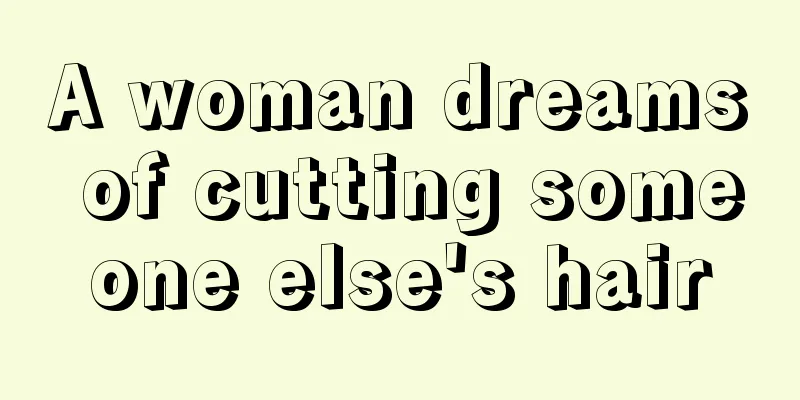 A woman dreams of cutting someone else's hair