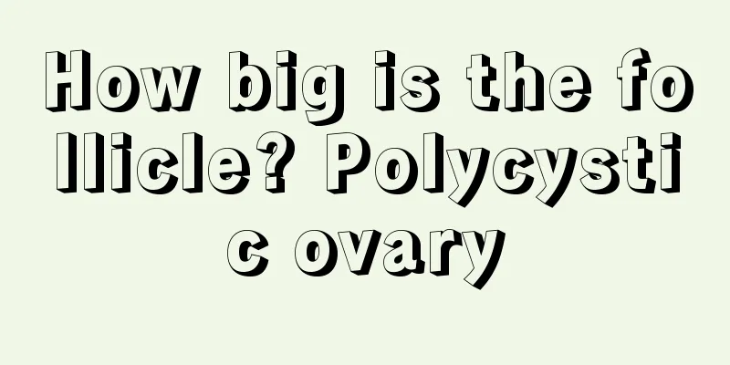 How big is the follicle? Polycystic ovary