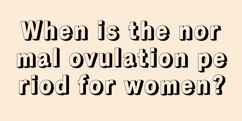 When is the normal ovulation period for women?