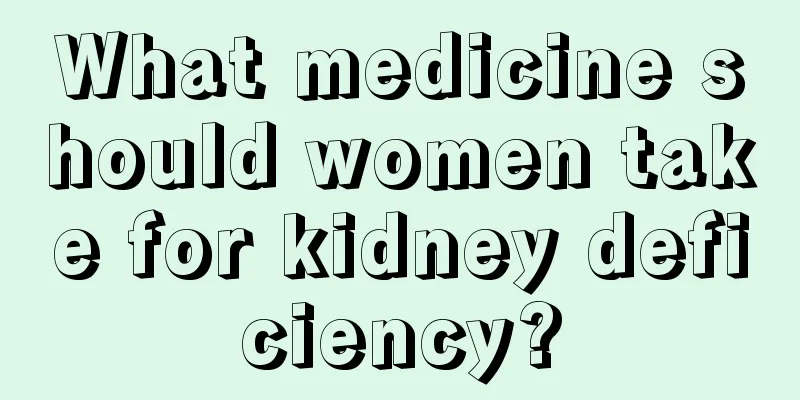 What medicine should women take for kidney deficiency?