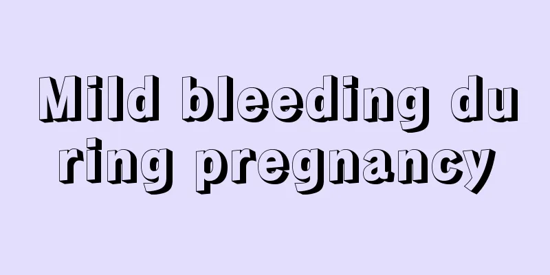 Mild bleeding during pregnancy