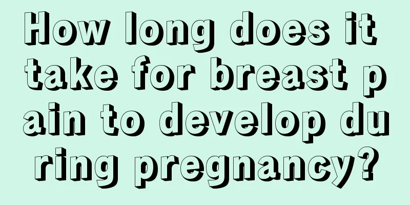 How long does it take for breast pain to develop during pregnancy?