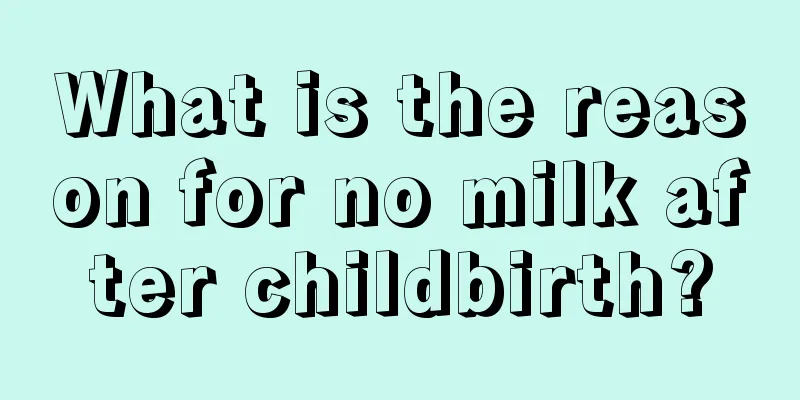 What is the reason for no milk after childbirth?