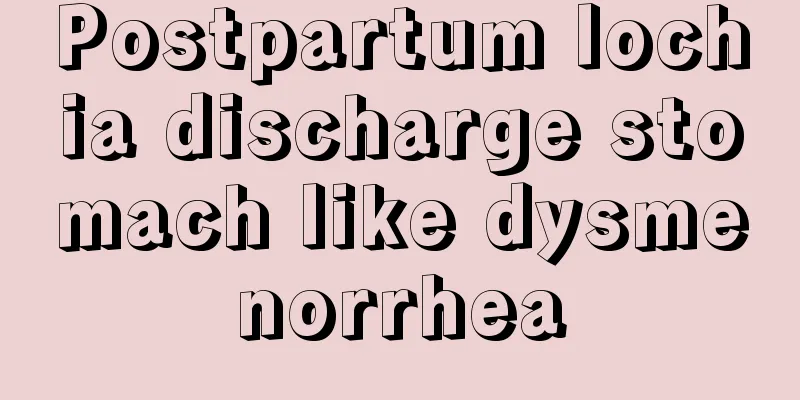 Postpartum lochia discharge stomach like dysmenorrhea