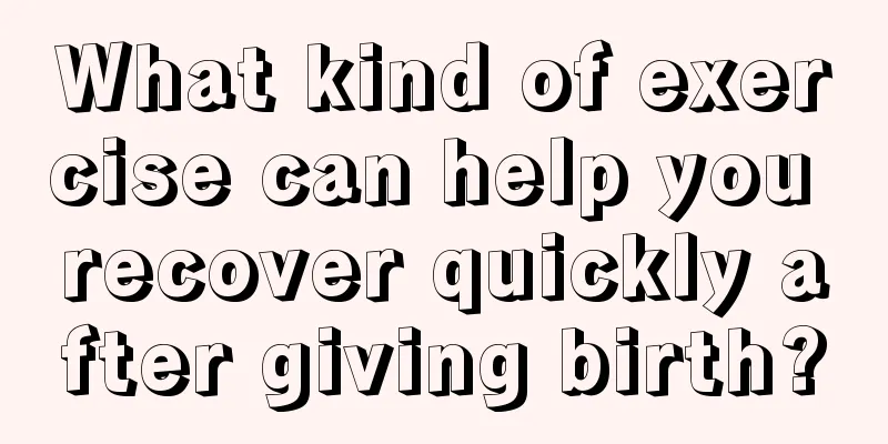 What kind of exercise can help you recover quickly after giving birth?