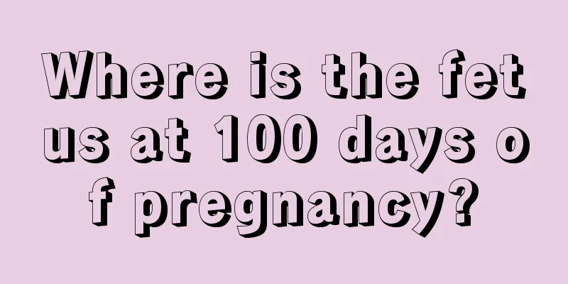 Where is the fetus at 100 days of pregnancy?