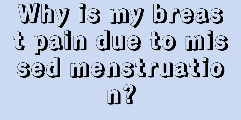 Why is my breast pain due to missed menstruation?