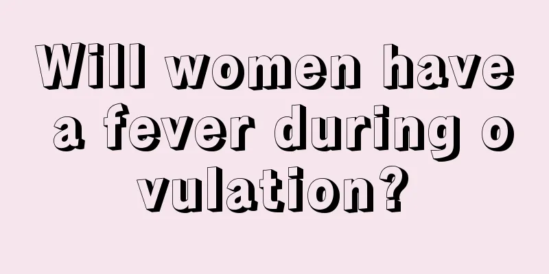 Will women have a fever during ovulation?