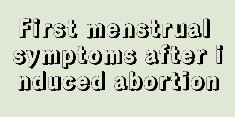 First menstrual symptoms after induced abortion