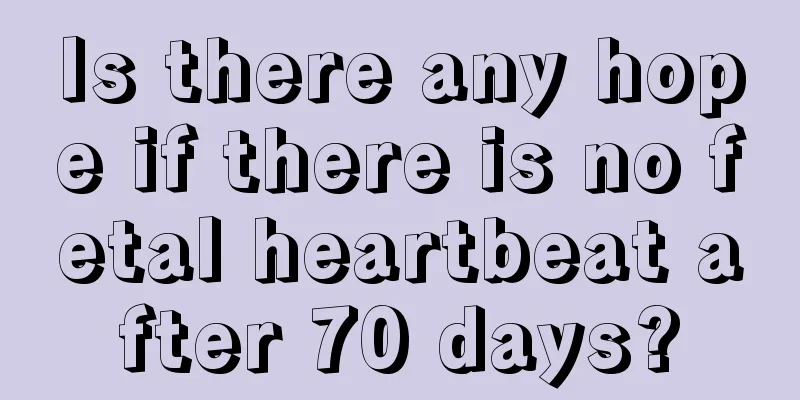 Is there any hope if there is no fetal heartbeat after 70 days?