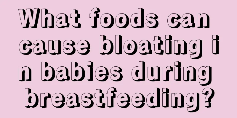 What foods can cause bloating in babies during breastfeeding?