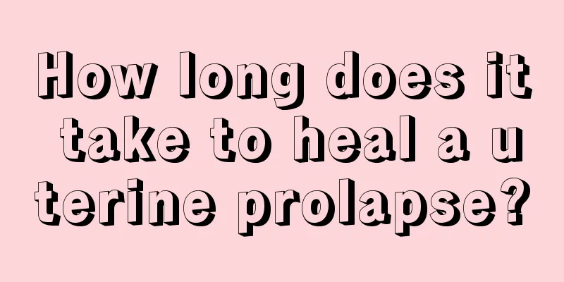 How long does it take to heal a uterine prolapse?