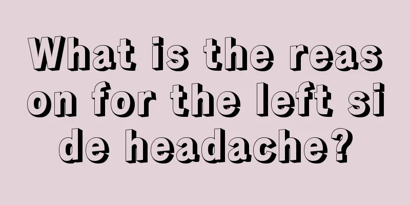 What is the reason for the left side headache?