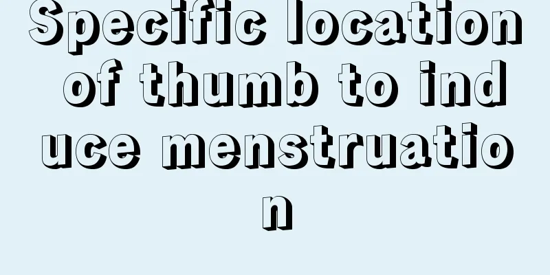 Specific location of thumb to induce menstruation