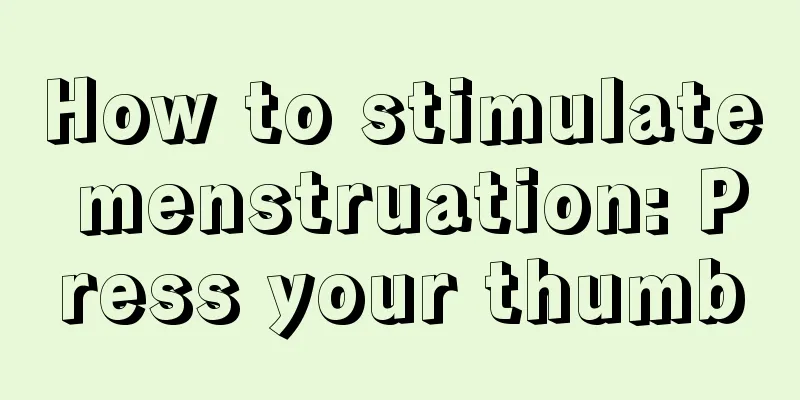 How to stimulate menstruation: Press your thumb