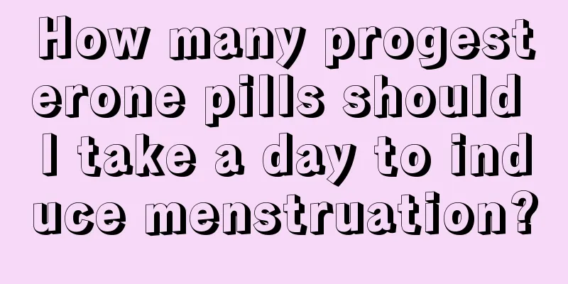 How many progesterone pills should I take a day to induce menstruation?