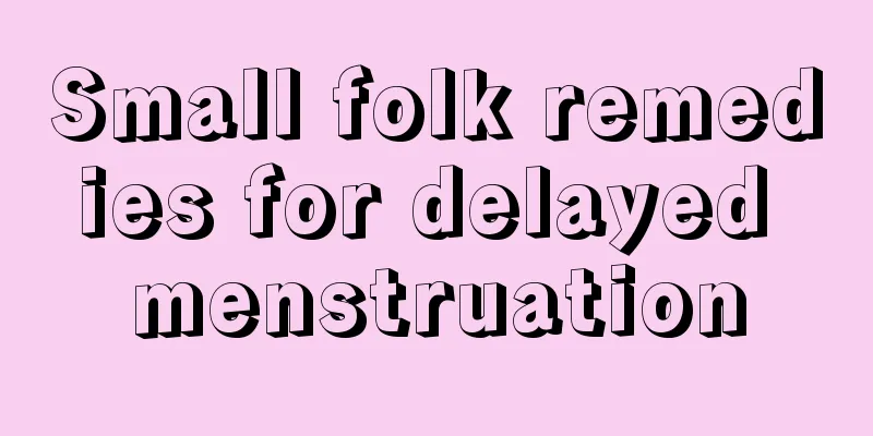 Small folk remedies for delayed menstruation