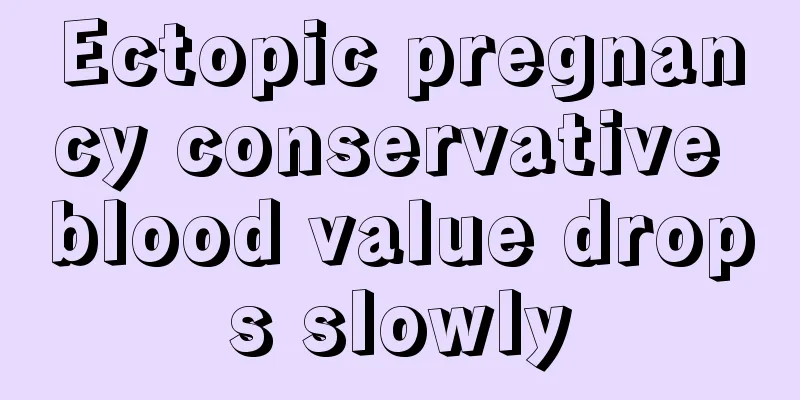 Ectopic pregnancy conservative blood value drops slowly