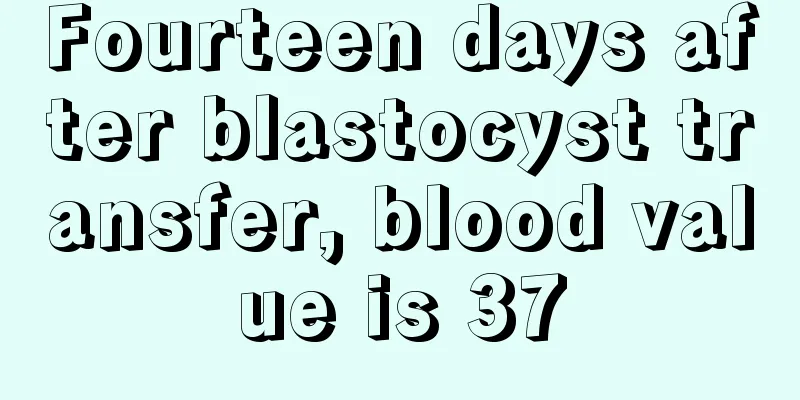 Fourteen days after blastocyst transfer, blood value is 37