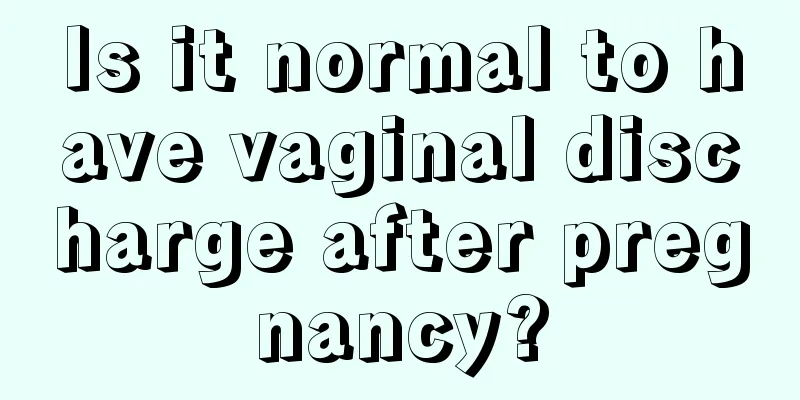 Is it normal to have vaginal discharge after pregnancy?