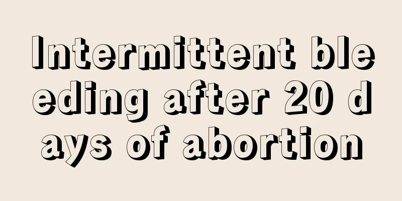 Intermittent bleeding after 20 days of abortion