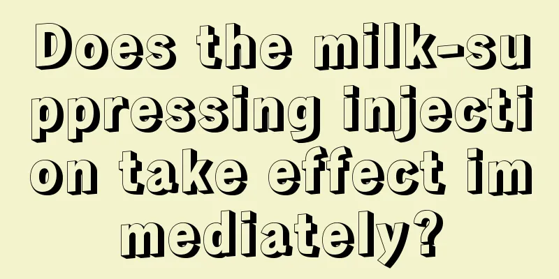 Does the milk-suppressing injection take effect immediately?