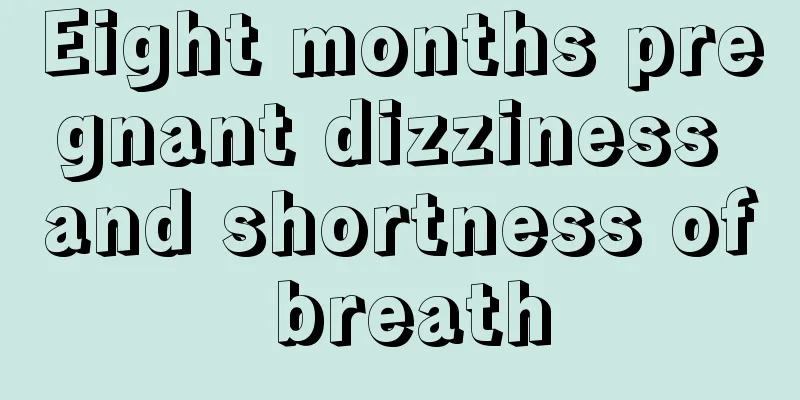 Eight months pregnant dizziness and shortness of breath