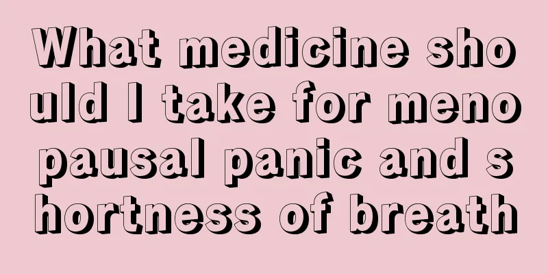 What medicine should I take for menopausal panic and shortness of breath