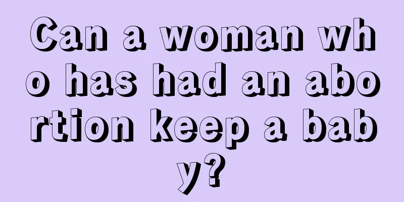 Can a woman who has had an abortion keep a baby?