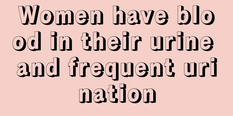 Women have blood in their urine and frequent urination