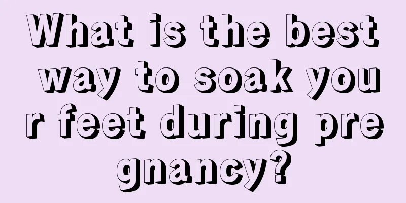 What is the best way to soak your feet during pregnancy?