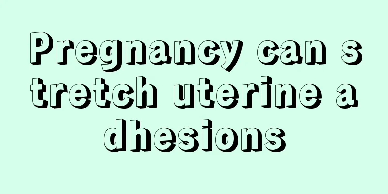 Pregnancy can stretch uterine adhesions