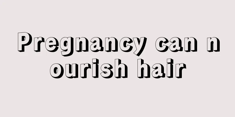 Pregnancy can nourish hair