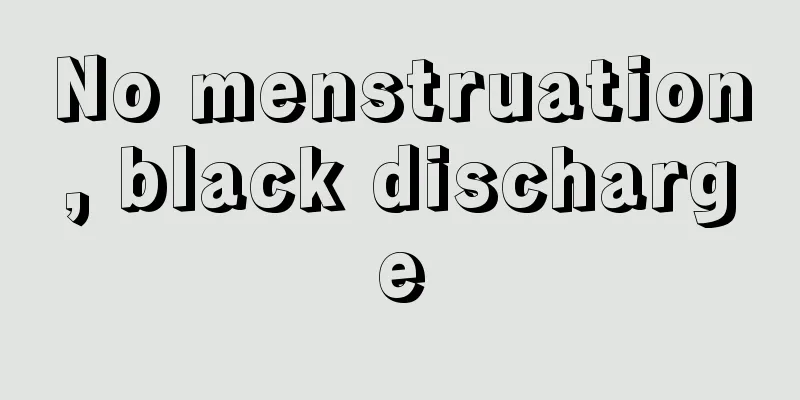 No menstruation, black discharge