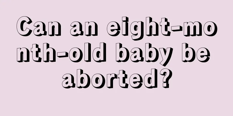 Can an eight-month-old baby be aborted?